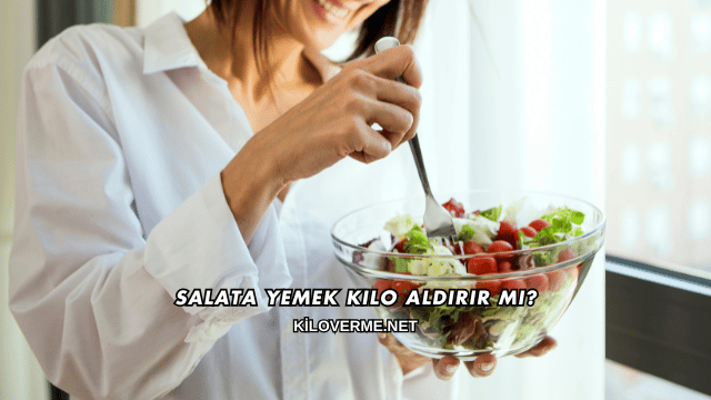 Salata Yemek Kilo Aldırır mı?