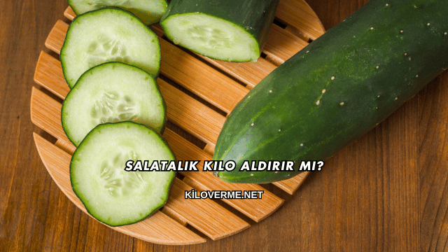 Salatalık Kilo Aldırır mı?