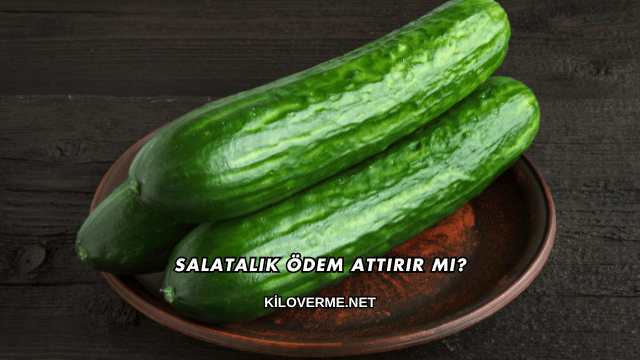 Salatalık Ödem Attırır mı?