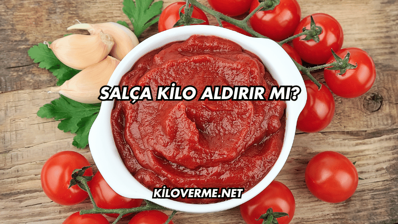 Salça Kilo Aldırır mı?