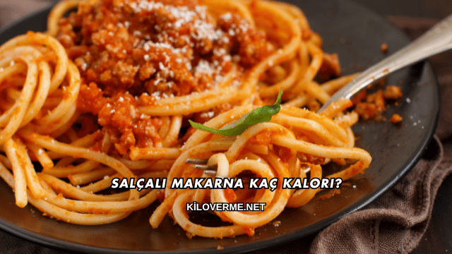 Salçalı Makarna Kaç Kalori?