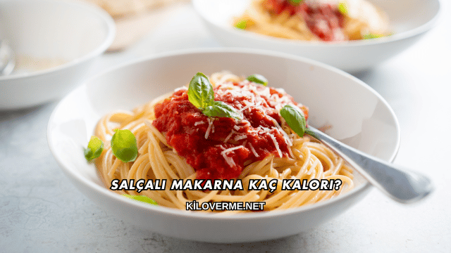Salçalı Makarna Kaç Kalori?