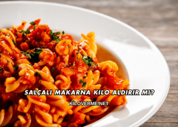 Salçalı Makarna Kilo Aldırır mı?