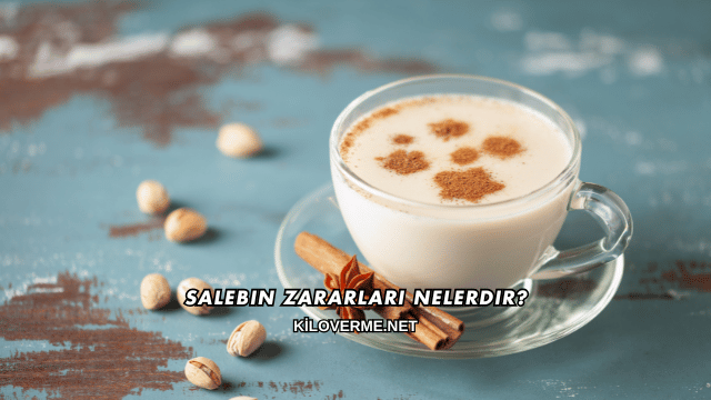 Salebin Zararları Nelerdir?