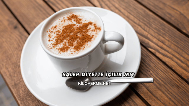 Salep Diyette İçilir mi?