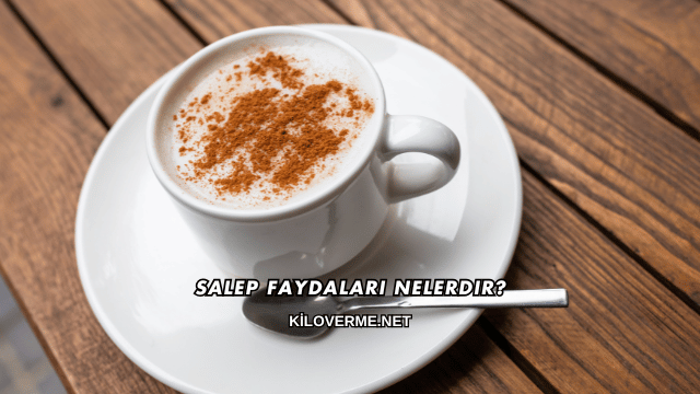 Salep Faydaları Nelerdir?