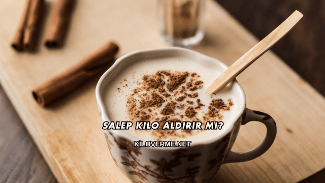 Salep Kilo Aldırır mı?