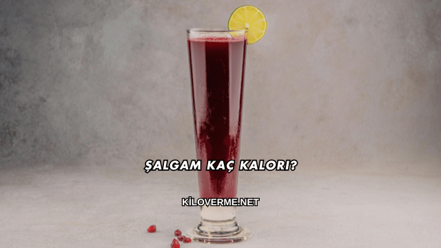 Şalgam Kaç Kalori?