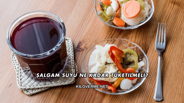 Şalgam Suyu Ne Kadar Tüketilmeli?