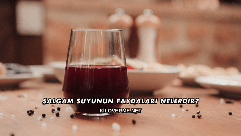 Şalgam Suyunun Faydaları Nelerdir?