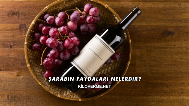 Şarabın Faydaları Nelerdir?