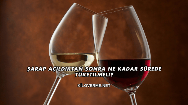 Şarap Açıldıktan Sonra Ne Kadar Sürede Tüketilmeli?