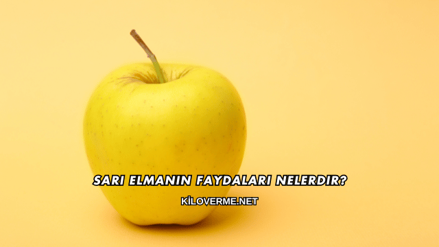 Sarı Elmanın Faydaları Nelerdir?