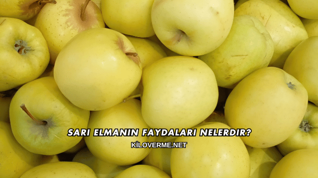 Sarı Elmanın Faydaları Nelerdir?