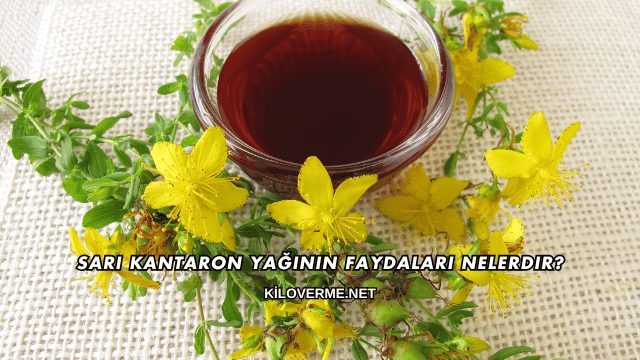 Sarı Kantaron Yağının Faydaları Nelerdir?