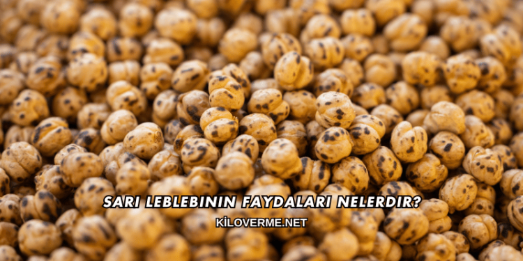 Sarı Leblebinin Faydaları Nelerdir?