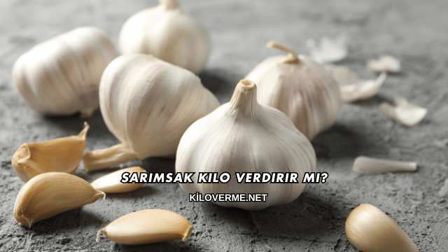Sarımsak Kilo Verdirir mi?