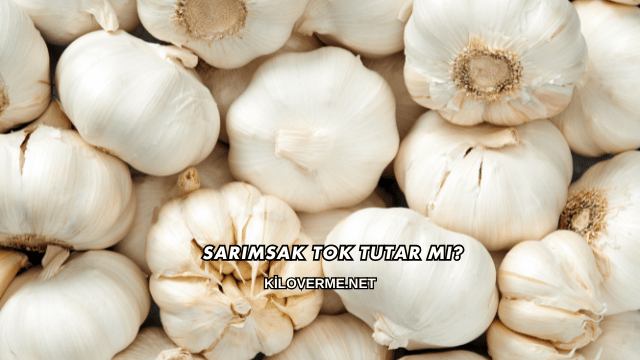 Sarımsak Tok Tutar mı?