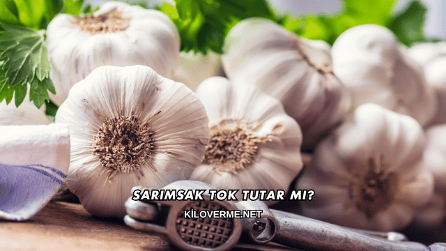 Sarımsak Tok Tutar mı?