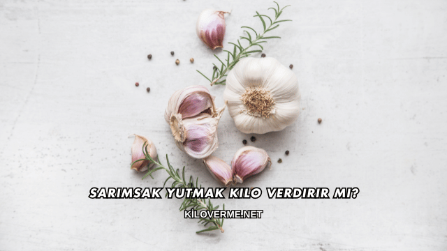 Sarımsak Yutmak Kilo Verdirir mi?