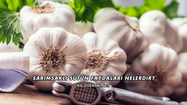 Sarımsaklı Sütün Faydaları Nelerdir?