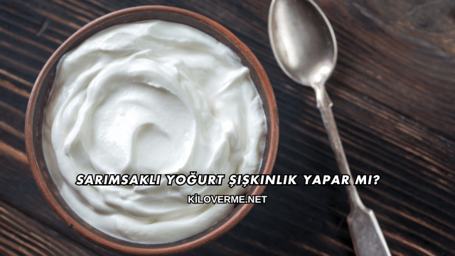 Sarımsaklı Yoğurt Şişkinlik Yapar mı?