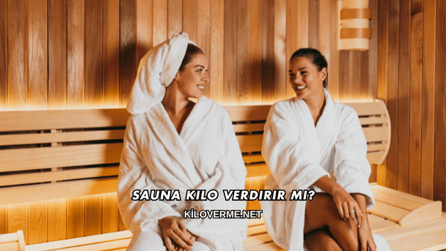 Sauna Kilo Verdirir mi?