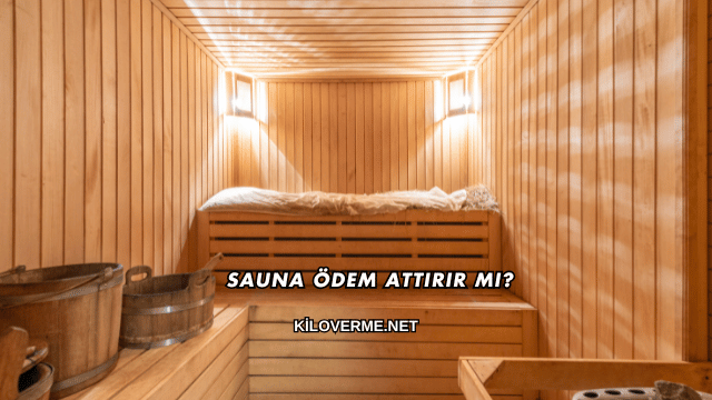 Sauna Ödem Attırır mı?