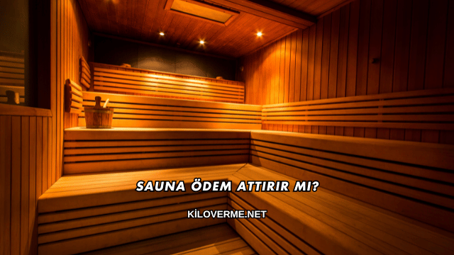Sauna Ödem Attırır mı?