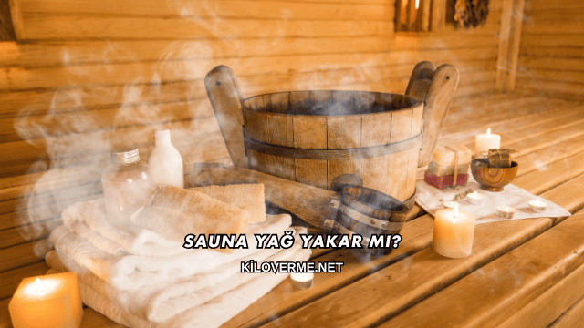 Sauna Yağ Yakar mı?