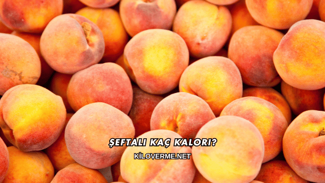 Şeftali Kaç Kalori?