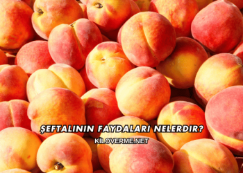 Şeftalinin Faydaları Nelerdir?