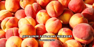 Şeftalinin Faydaları Nelerdir?