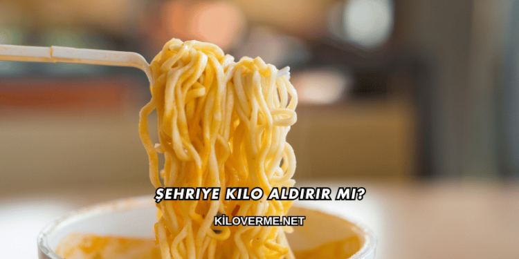 Şehriye Kilo Aldırır mı?