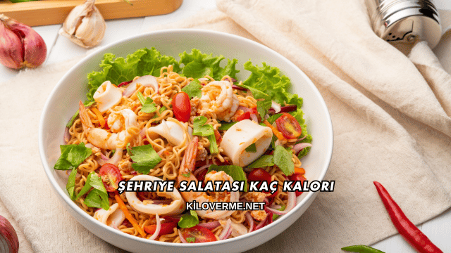 Şehriye Salatası Kaç Kalori
