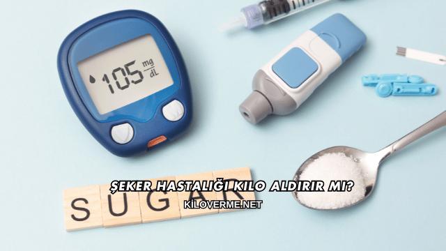 Şeker Hastalığı Kilo Aldırır mı?