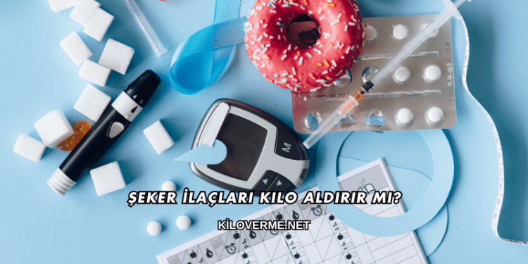 Şeker İlaçları Kilo Aldırır mı?