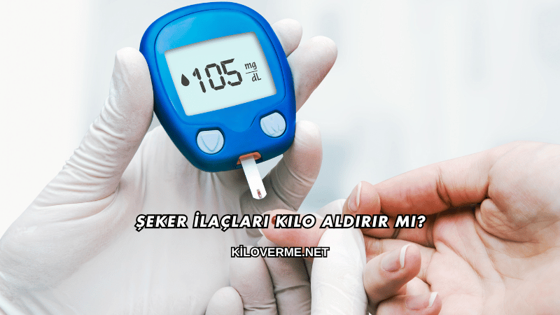 Şeker İlaçları Kilo Aldırır mı?