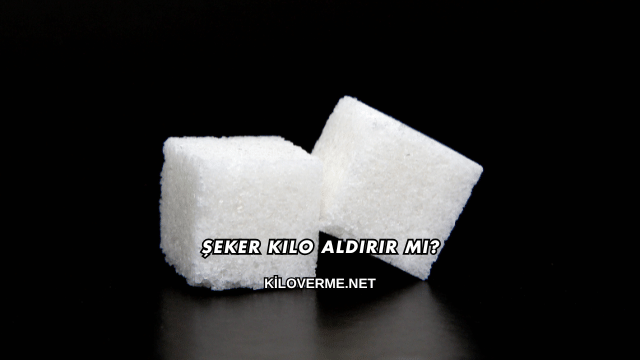 Şeker Kilo Aldırır mı?