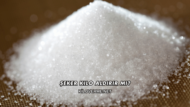 Şeker Kilo Aldırır mı?