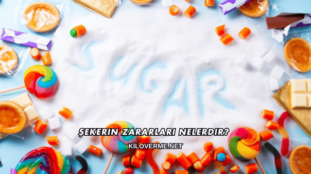 Şekerin Zararları Nelerdir?