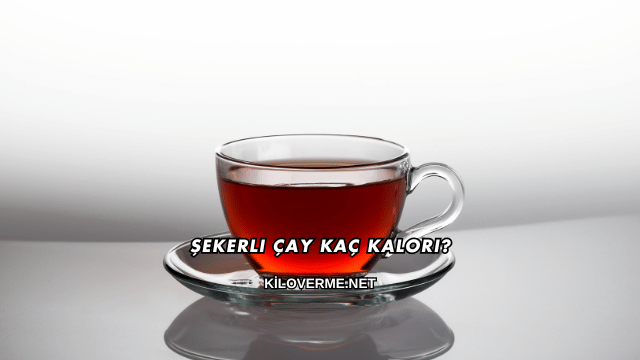 Şekerli Çay Kaç Kalori?