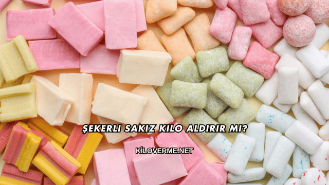 Şekerli Sakız Kilo Aldırır mı?