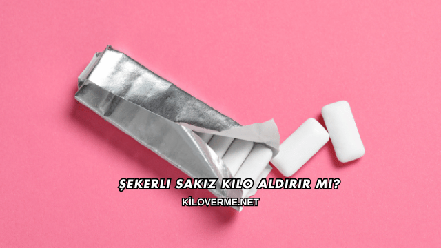Şekerli Sakız Kilo Aldırır mı?