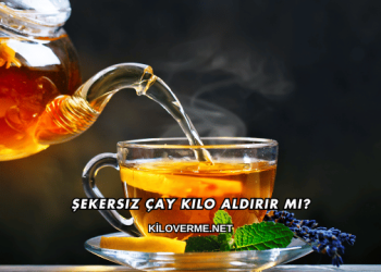 Şekersiz Çay Kilo Aldırır mı?