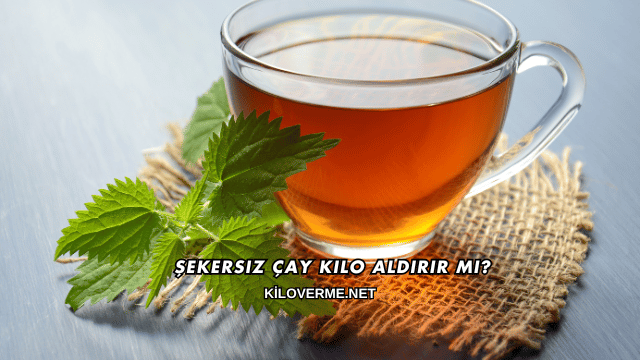 Şekersiz Çay Kilo Aldırır mı?