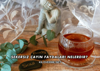 Şekersiz Çayın Faydaları Nelerdir?