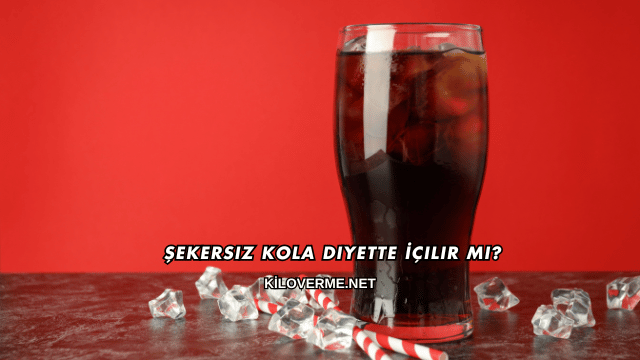 Şekersiz Kola Diyette İçilir mi?