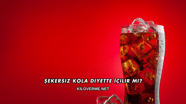 Şekersiz Kola Diyette İçilir mi?