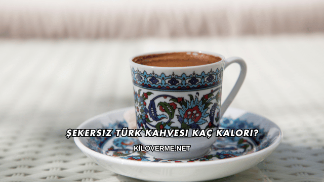 Şekersiz Türk Kahvesi Kaç Kalori?
